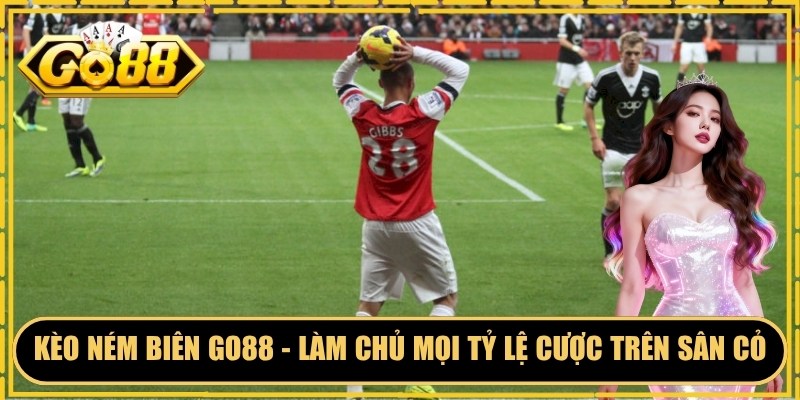 Kèo Ném Biên GO88 - Làm Chủ Mọi Tỷ Lệ Cược Trên Sân Cỏ