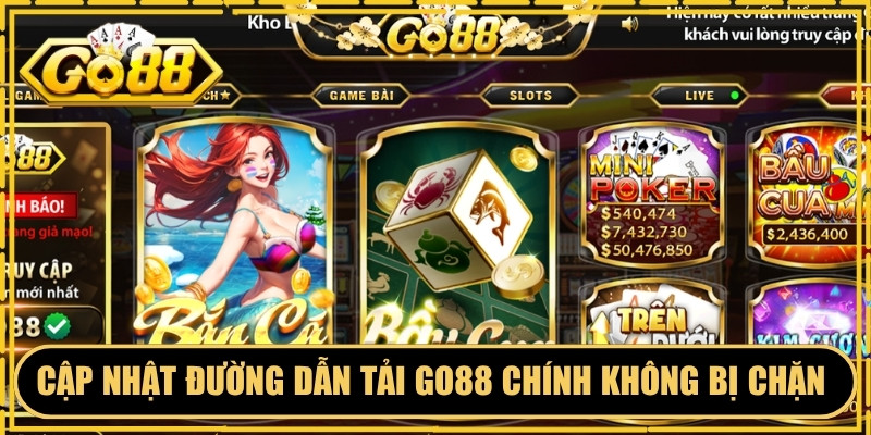 Cập nhật đường dẫn tải GO88 chính không bị chặn hàng ngày